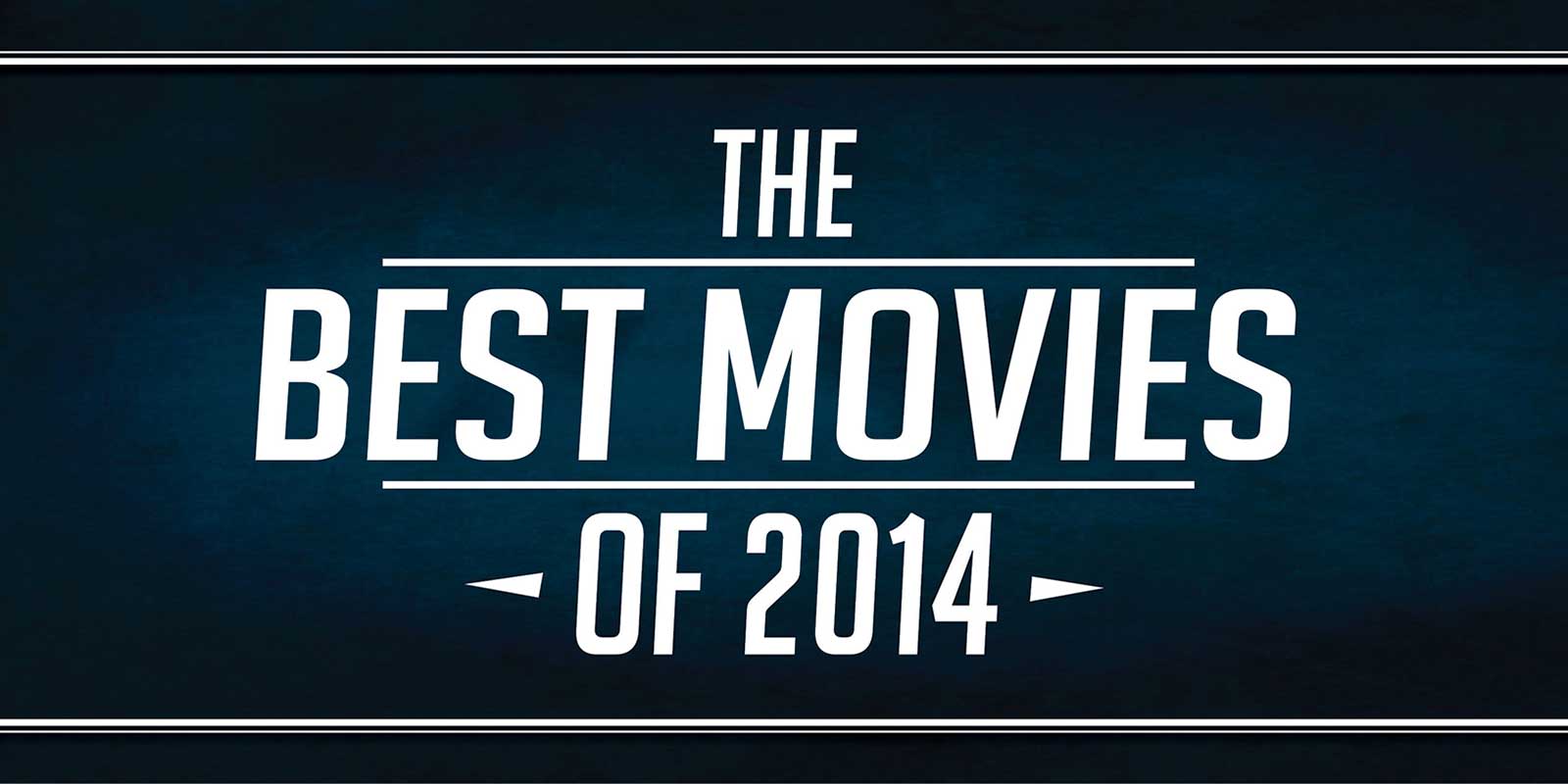 Feature Top 25 Movies of 2014 The Critical Movie Critics