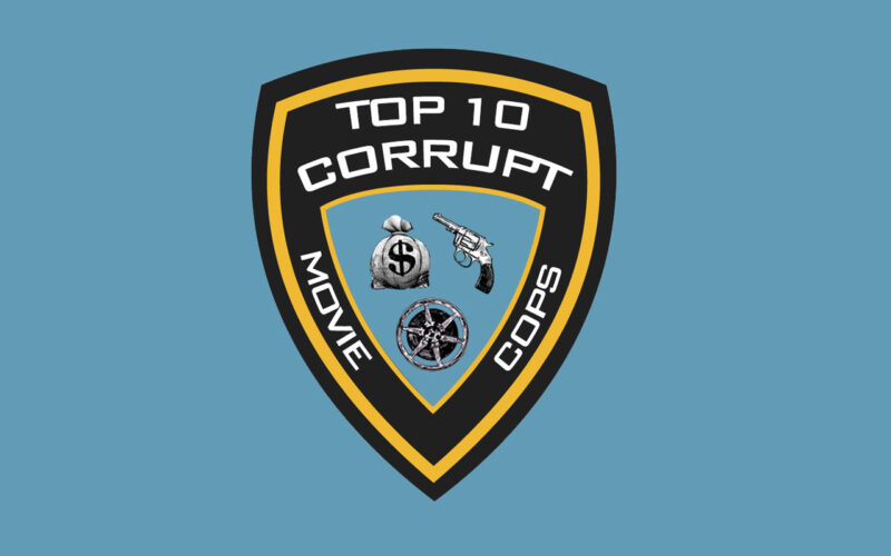 Top 10 Corrupt Movie Cops by The Critical Movie Critics