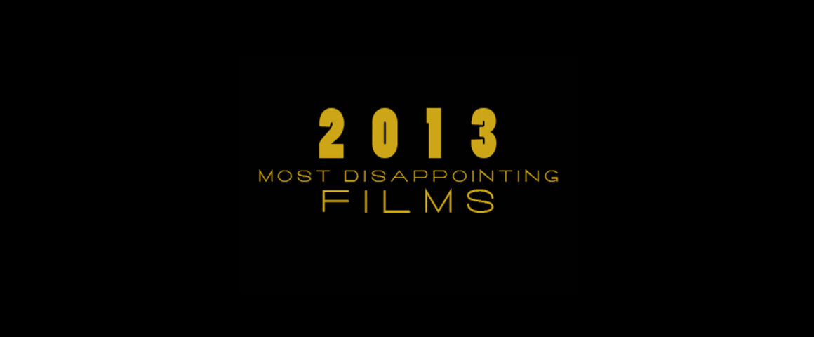 Top 10 List of the Most Disappointing Films of 2013 by The Critical Movie Critics